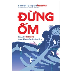 Đừng Ốm - Bí Quyết Sống Khỏe Trong Thế Giới Đầy Rẫy Mầm Bệnh - Ban biên tập Tạp chí Prevention 294035