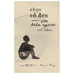 Chọn Cô Đơn Giữa Biển Người Vô Tận - Huỳnh Thắng