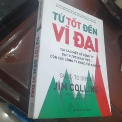 Jim Collins - TỪ TỐT ĐẾN VĨ ĐẠI, tại sao các Cty đạt bước nhảy vọt?