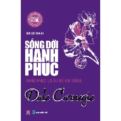 Sống đời hạnh phúc - Khắc phục lo âu để vui sống 55k (HH) Mới 100% HCM.PO Độc quyền - Tâm lý, kỹ năng sống - Chiết khấu cao