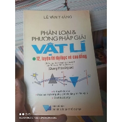 (Sách cũ SCGR) Phân Loại & Phương Pháp Giải Vật Lí 12 (Luyện Thi Đại Học Và Cao Đẳng) (Chương Trình Nâng Cao) - Lê Văn Thăng 2009 VAVO-AK2T3 Blogmeo090426