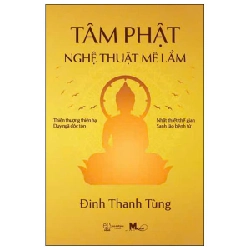 Tâm Phật - Nghệ Thuật Mê Lầm - Đinh Thanh Tùng