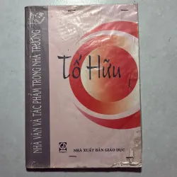 Tố Hữu - Nhà văn và tác phẩm trong nhà trường