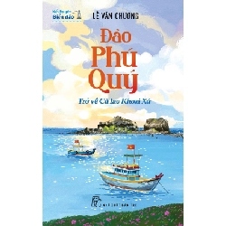 (TẶNG BOOKMARK) Đảo Phú Quý - Trở về Cù Lao Khoai Xứ - Lê Văn Chương VĂN HỌC