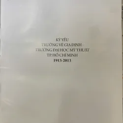 KỶ YẾU 100 NĂM TRƯỜNG VẼ GIA ĐỊNH - TRƯỜNG ĐẠI HỌC MỸ THUẬT TP. HCM 1913 - 2013 735257