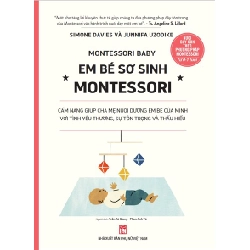 Em bé sơ sinh Montessori - Cẩm nang giúp cha mẹ nuôi dưỡng em bé của mình với tình yêu thương, sự tôn trọng và thấu hiểu - Simone Davies