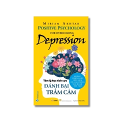 Tâm lý học tích cực đánh bại trầm cảm - Miriam Akhtar Vanvosach