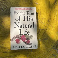 FOR THE TERM OF HIS NATURAL LIFE- MARCUS CLARKE