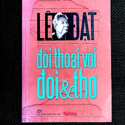 LÊ ĐẠT - ĐỐI THOẠI VỚI ĐỜI & THƠ