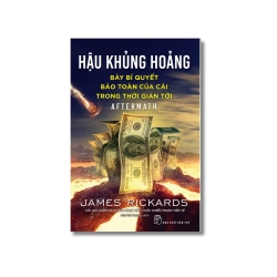 Hậu khủng hoảng: Bảy bí quyết bảo toàn của cải trong thời gian tới - James Rickards
