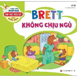 Cùng Con Vượt Qua Cảm Xúc Tiêu Cực Tuổi Mầm Non - Brett Không Chịu Ngủ (2022) - Lý Vĩ