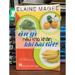 Ăn gì nếu khó khăn khi bài tiết? Elaine Magee