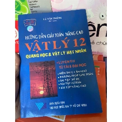 (TẶNG BOOKMARK) Hướng Dẫn Giải Toán Nâng Cao Vật Lý 12 (Quang Học & Vật Lý Hạt Nhân) - Lê Văn Thông 2005 Tham khảo - luyện thi RBK-AK1T1