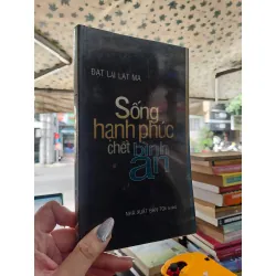 SỐNG HẠNH PHÚC CHẾT BÌNH AN - ĐẠT LAI LẠT MA