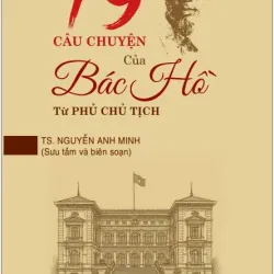 79 câu chuyện của Bác Hồ tại Phủ Chủ tịch