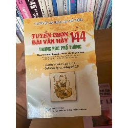 (Sách cũ SCGR) Tuyển Chọn 144 Bài Văn Hay Trung Học Phổ Thông - Nguyễn Hữu Quang, Phan Thị Huỳnh Yến 2002 Tham khảo - luyện thi VAVO-AK1T3 Blogmeo090426