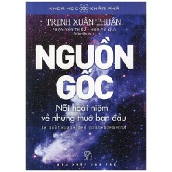 Khoa Học Khám Phá - Nguồn Gốc - Nỗi Hoài Niệm Về Những Thuở Ban Đầu - Trịnh Xuân Thuận 70497