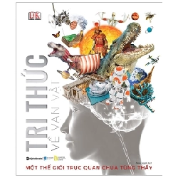 Tri Thức Về Vạn Vật - Một Thế Giới Trực Quan Chưa Từng Thấy (Bìa Cứng) - DK ASB.PO Oreka-Blogmeo120125