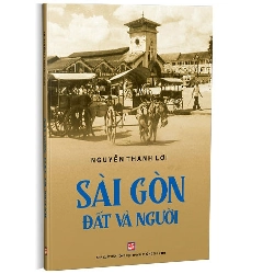 Sài Gòn đất và người (TB2020) mới 100% Nguyễn Thanh Lợi 2020 HCM.PO