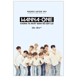 Wanna One: Chúng Ta Nhất Định Sẽ Gặp Lại (Bìa Cứng)