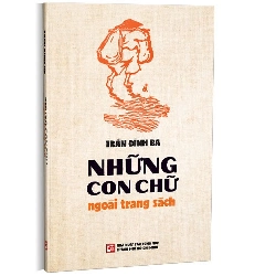 Những con chữ ngoài trang sách mới 100% Trần Đình Ba 2023 HCM.PO 178381