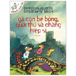 Chuyện xóm gà - Gà con bé bỏng, quái thú và chàng hiệp sĩ (TB 58.000) - Christian Jolibois & Christian Heinrich 2021 New 100% HCM.PO