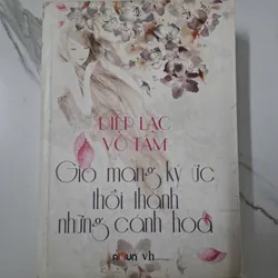 Gió mang ký ức thổi thành những cánh hoa - Diệp Lạc Vô Tâm - Tiểu thuyết ngôn tình