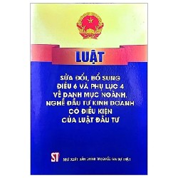 Luật Sửa Đổi Bổ Sung Điều 6 Và Phụ Lục 4 Về Danh Mục Ngành, Nghề Đầu Tư Kinh Doanh Có Điều Kiện Của Luật Đầu Tư - Quốc Hội 189666