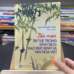“Tản Mạn Trí Tuệ Trong Kinh Dịch,Đạo Đức Kinh Và Văn Hóa Việt”–Nguyễn Đức Tôn (biên soạn) 