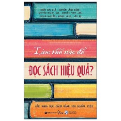 Làm Thế Nào Để Đọc Sách Hiệu Quả - Nhiều Tác Giả