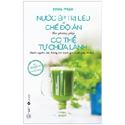 Nước ép trị liệu và chế độ ăn theo phương pháp cơ thể tự chữa lành - Emma Phạm 2022 New 100% HCM.PO 28486