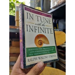 IN TUNE WITH INFINITE : DISCOVER FOR YOURSELF THE LIFE-CHANGING POWER OF THIS INSPIRATIONAL CLASSIC - Ralph Waldo Trine