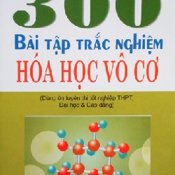 300 Bài Tập Trắc Nghiệm Hóa Học Vô Cơ Xưa