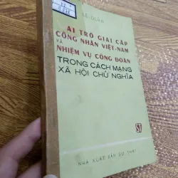 Vai Trò Giai Cấp Công Nhân Việt Nam Và Nhiệm Vụ Công Đoàn Trong CMXHCN