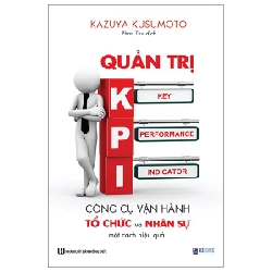 Quản Trị KPI - Công Cụ Vận Hành Tổ Chức Và Nhân Sự Một Cách Hiệu Quả - Kazuya Kusumoto 287609