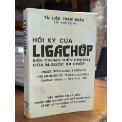 HỒI KÝ CỦA LIGACHỐP BÊN TRONG ĐIỆN CREMLI CỦA M.GOÓC BA CHỐP ( LƯU HÀNH NỘI BỘ )