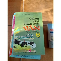 Giảng Giải Phân Tích Văn 6 (Tập 1) - Trần Thị Vân Anh, Lê Xuân Lít, Đặng Ngọc Hà, Ngô Anh Mai 2016 (Tham khảo - luyện thi) VAVO1304-AK3T3