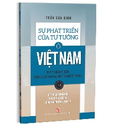 Sự phát triển của tư tưởng ở Việt Nam Từ thế kỷ XIX đến Cách mạng Tháng Tám - Tập 1 mới 100% Trần Văn Giàu 2020 HCM.PO Oreka-Blogmeo 178139