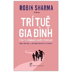 Trí Tuệ Gia Đình - Từ Vị Tu Sĩ Bán Đi Chiếc Ferrari - Robin Sharma