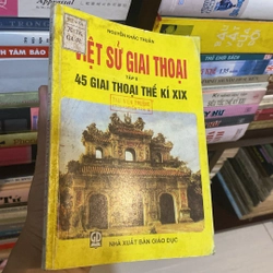 VIỆT SỬ GIAI THOẠI, TẬP 8, 45 GIAI THOẠI THẾ KỶ XIX (XB 2001) 518475
