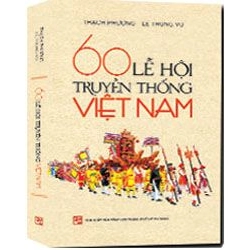 60 lễ hội truyền thống Việt Nam - Thạch Phương - Lê Trung Vũ