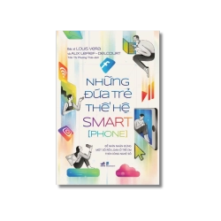 Những đứa trẻ thế hệ Smartphone - Louis Vera ; Alix Leflef