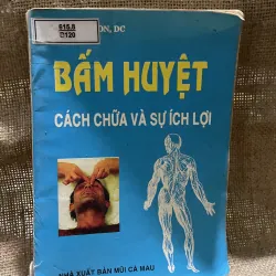 BẤM HUYỆT - CÁCH CHỮA VÀ SỰ ích lợi - gần 200 trang 