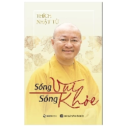 (TẶNG BOOKMARK) Sống vui sống khỏe - Thích Nhật Từ_120K - Thích Nhật Từ - 2021