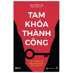 Tam Khoá Thành Công - Biết Làm Người, Biết Nói Chuyện, Biết Làm Việc - Đoan Mộc Tự Tại 286129