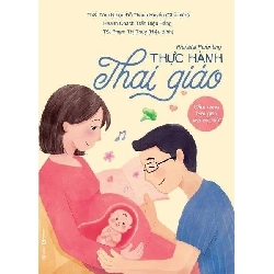 (TẶNG BOOKMARK) Thực hành thai giáo Thạc sĩ Tâm lý học Đỗ Thanh Huyền - Trần Diệu Hằng (Huấn luyện viên dinh dưỡng và sức khỏe nội tiết) MẸ VÀ BÉ
