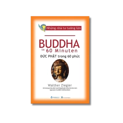 Những nhà tư tưởng lớn - Buddha đức Phật trong 60 phút - Walther Ziegler