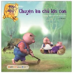 Ngày Xửa Ngày Xưa - Chuyện Ba Chú Lợn Con - Phỏng Theo Truyện Cổ Anh Quốc Của Jacobs