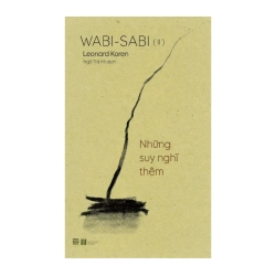 Wabi-Sabi - Tập 2 - Những Suy Nghĩ Thêm Leonard Koren - PhanBooks LỊCH SỬ - CHÍNH TRỊ - TRIẾT HỌC