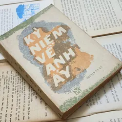 Truyện và ký: KỶ NIỆM VỀ ANH ẤY 707044